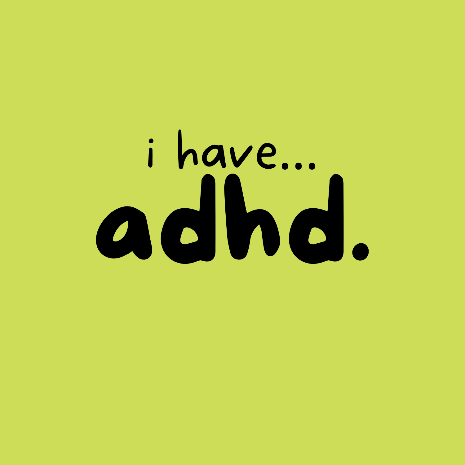 I have... ADHD T-shirt