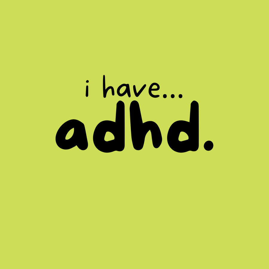 I have... ADHD T-shirt