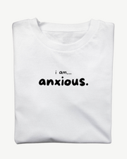 I am... Anxious T-shirt