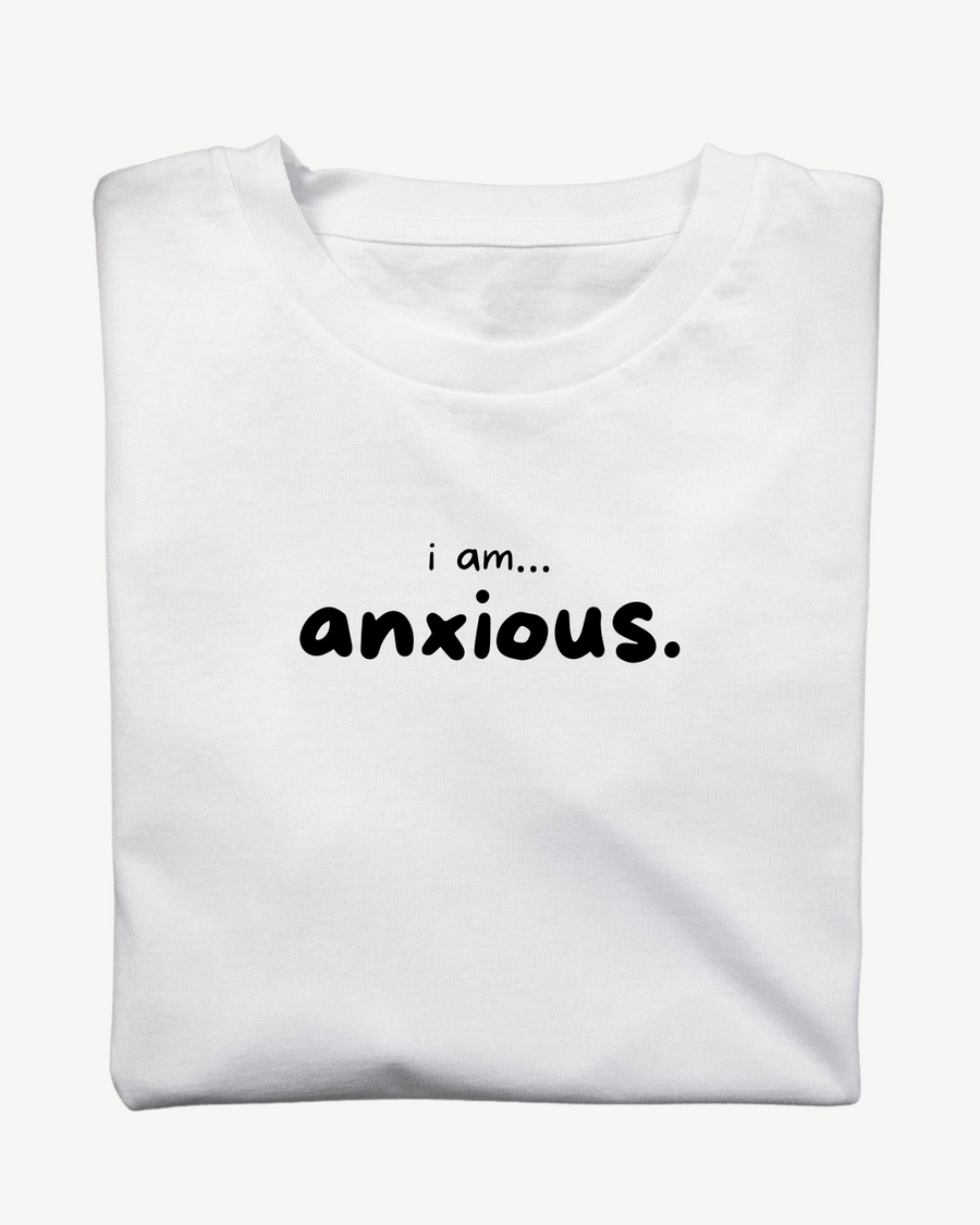 I am... Anxious T-shirt