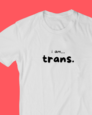 I am... Trans T-shirt