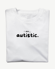 I am... Autistic T-shirt