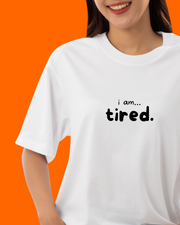 I am... Tired T-shirt