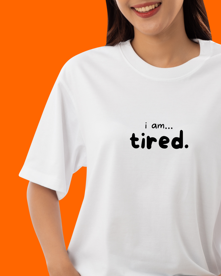 I am... Tired T-shirt
